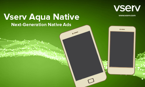 Vserv launched Aqua Native to deliver seamless, non-intrusive ad content with higher CTRs